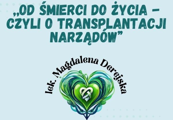 Wykad otwarty "Od śmierci do życia - czyli o transplantacji narządów", lek. Magdalena Derejska, 9 grudnia 2024 